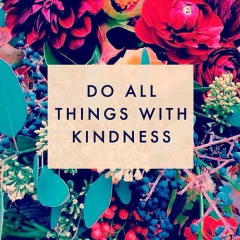 Do All Things with Kindness