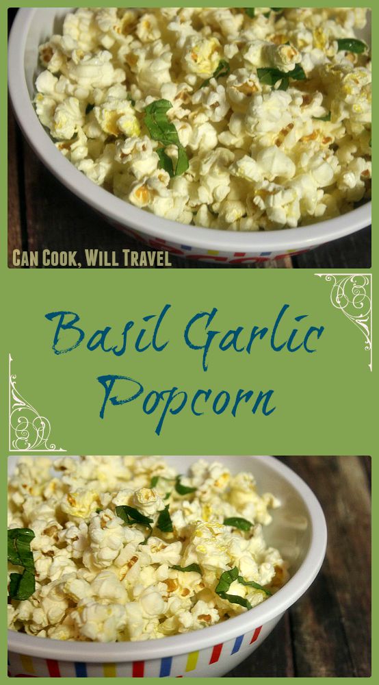 Bring on the Basil Garlic Popcorn! - Can Cook, Will Travel